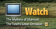 WATCH: The Mystery of Shavuot: The Torah's Great Omission"