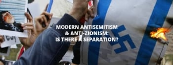 Modern Antisemitism and Anti-zionism: Is There a Separation?