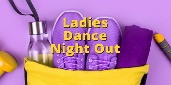 Ladies Dance Night Out Series