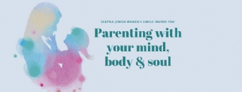 Parenting with your mind, body & soul