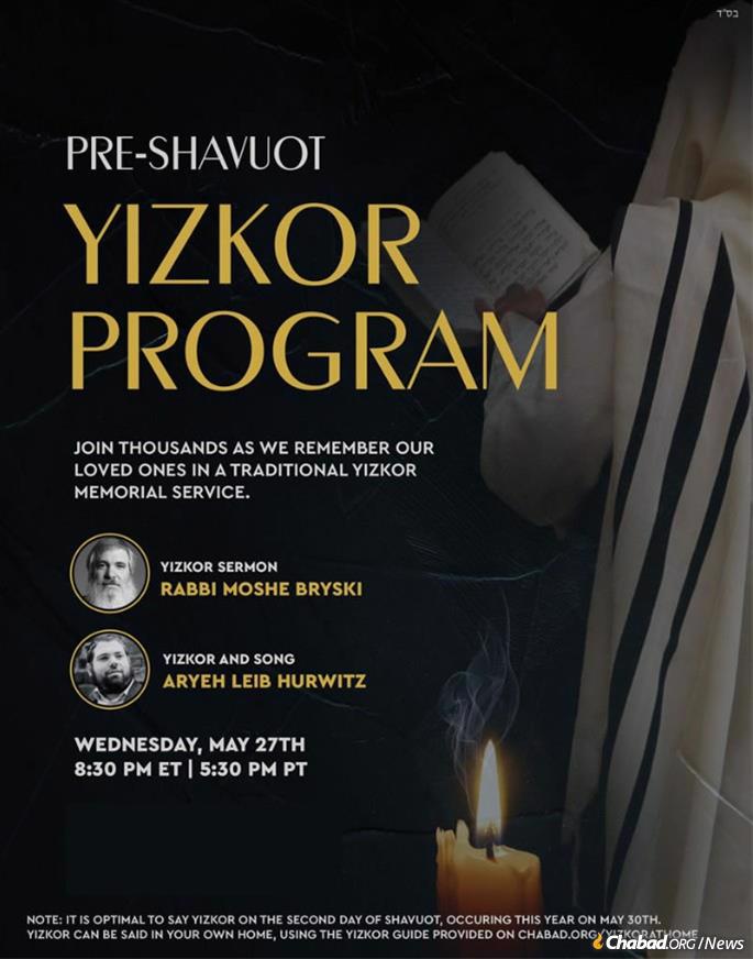 A pre-Yizkor event will feature a sermon from Rabbi Moshe Bryski, director and spiritual leader of Chabad of the Conejo in Agoura Hills, Calif., as well as brief prayer service and song by Cantor Aryeh Leib Hurwitz.