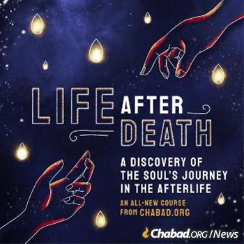 Chabad.org&#39;s four-week course on the afterlife begins Tuesday, Nov. 2.