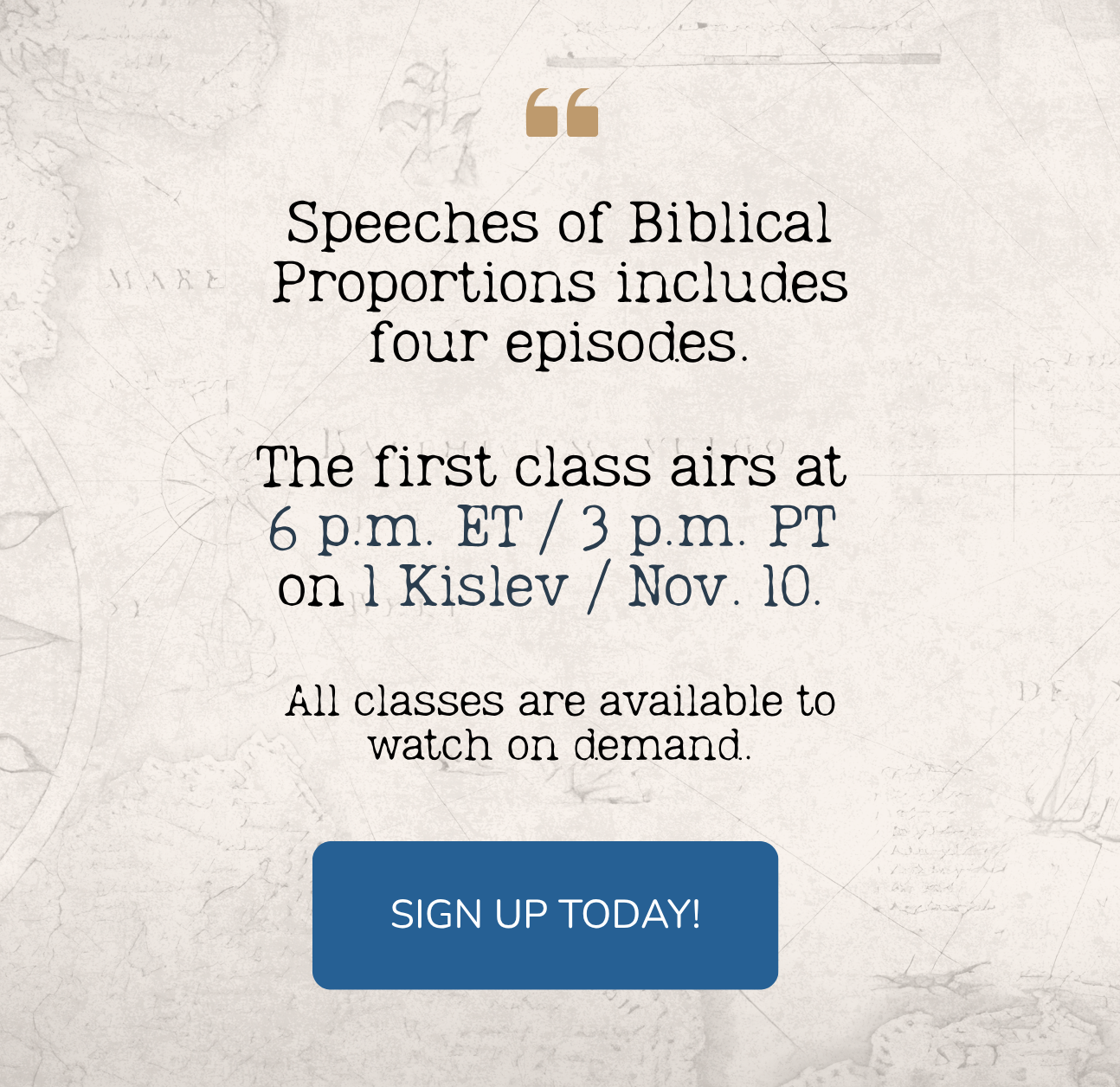 Speeches of Biblical Proportions includes four episodes. Speeches of Biblical Proportions includes four episodes. All classes are available to watch on demand.