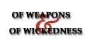 Of Weapons and of Wickedness