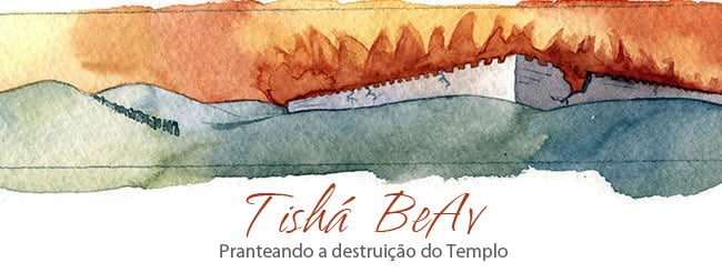 Tishá B’av & as Três Semanas