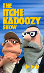 The Itche Kadoozy Show