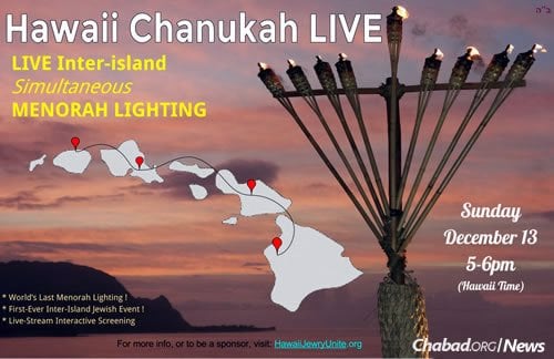 Announcement of a joint Chabad-sponsored Chanukah program for residents and tourists on four Hawaiian islands—the westernmost time zone of any Jewish community—where the world’s last menorah-lighting takes place every year.