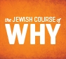 The Jewish Course of Why?